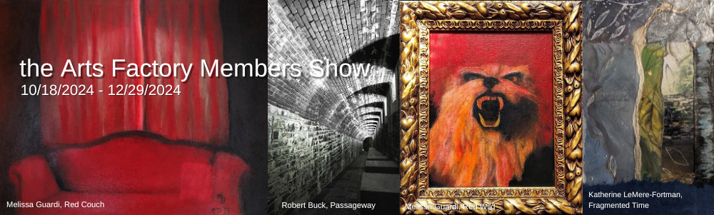 the arts factory members show 10/18 through 12/29